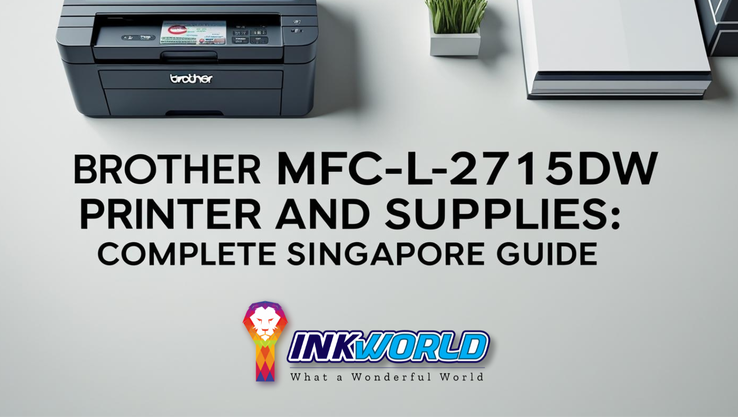 Brother MFC-L2715dw Printer and Supplies: Complete Singapore Guide
